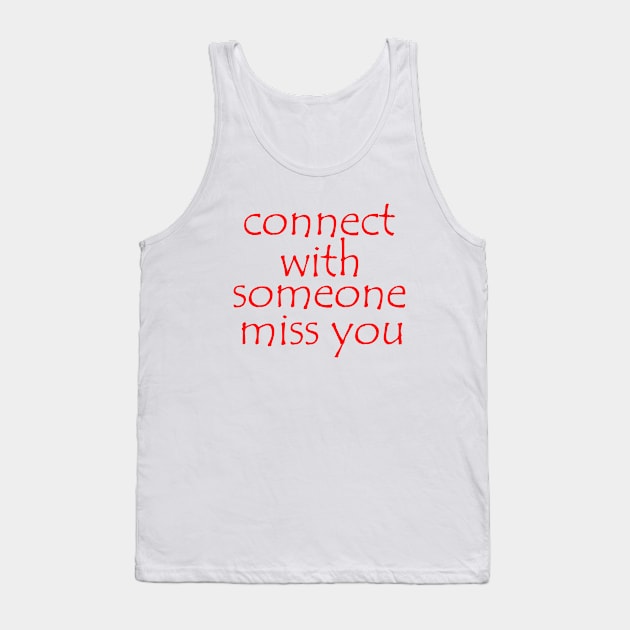 connect with someone  miss you Tank Top by sarahnash